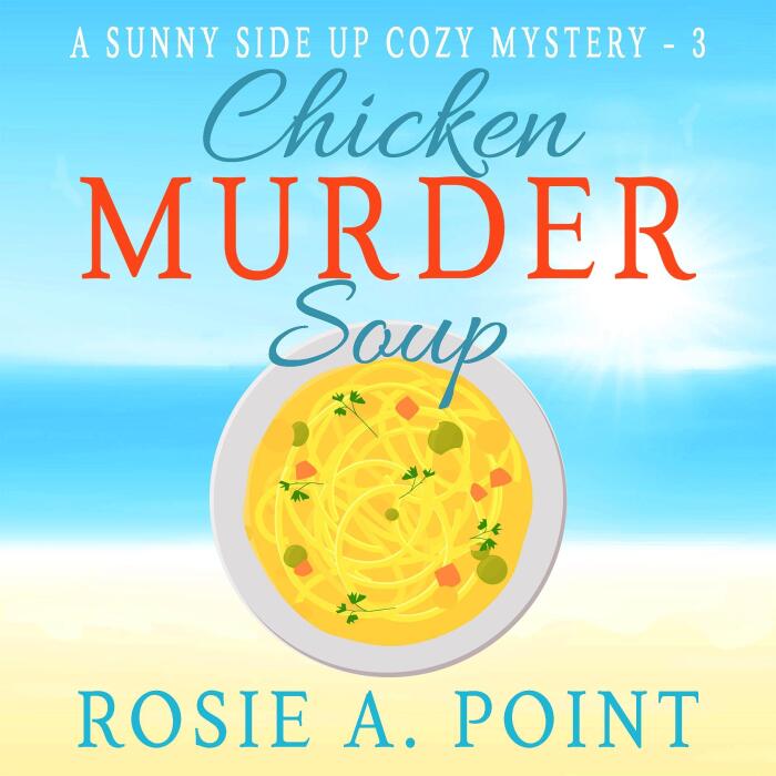 Chicken Murder Soup: A Sunny Side Up Cozy Mystery, Book 3