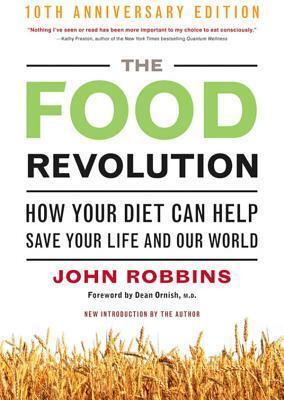The Food Revolution: How Your Diet Can Help Save Your Life and Our World, 10th Anniversary Edition