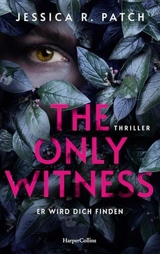 The Only Witness: Er wird dich finden | Thriller | Psychothriller | Spannung mit Gänsehautgarantie | Kompromisslose Ermittlungen, starke Heldin, düstere Atmosphäre