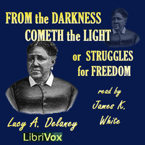 From the Darkness Cometh the Light, or, Struggles for Freedom