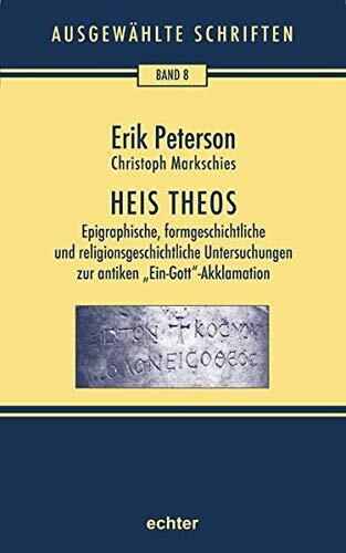 Heis Theos: Epigraphische, formgeschichtliche und religionsgeschichtliche Untersuchungen zur antiken Ein-Gott -Akklamation. Nachdruck der Ausgabe von ... Hildebrandt, Barbara Nichtweiß u. a. 2012