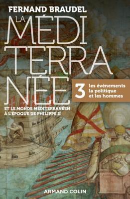 La Méditerranée et le monde méditerranéen à l'époque de Philippe II - Tome 3: 3. Les événements, la politique et les hommes (histoire ge-MD)