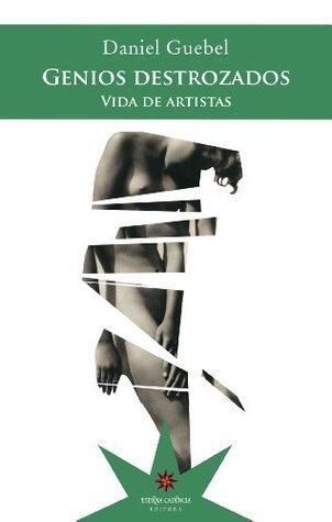 Genios destrozados: vida de artistas