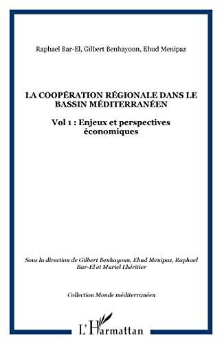 LA COOPÉRATION RÉGIONALE DANS LE BASSIN MÉDITERRANÉEN: Vol 1 : Enjeux et perspectives économiques