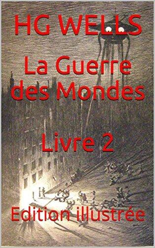 La Guerre des Mondes Livre 2: Edition illustrée