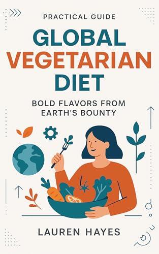 Global Vegetarian Diet: Bold Flavors from Earth’s Bounty