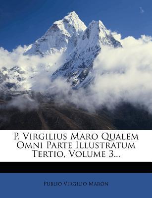 P. Virgilius Maro Qualem Omni Parte Illustratum (Volume 3)