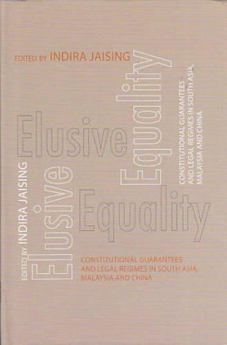 Elusive Equality: Constitutional Guarantees And Legal Regimes In South Asia, Malaysia And China