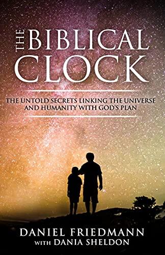 The Biblical Clock: The Untold Secrets Linking the Universe and Humanity With God's Plan