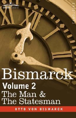 Bismarck: The Man & the Statesman