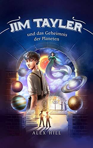 Jim Tayler und das Geheimnis der Planeten: Ein Fantasy-Abenteuer für jedes Alter