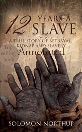 12 Years a Slave (Annotated): A true story