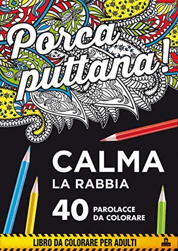 Porca Putana! Calma la Tua Rabbia: 40 Parolacce da Colorare