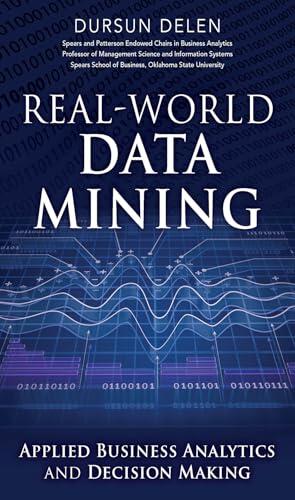 Real-World Data Mining: Applied Business Analytics and Decision Making