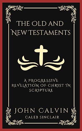 The Old and New Testaments: A Progressive Revelation of Christ in Scripture