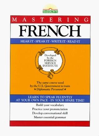 Mastering French: Hear It-Speak It-Write It-Read It