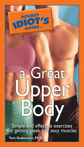 The Pocket Idiot's Guide to a Great Upper Body
