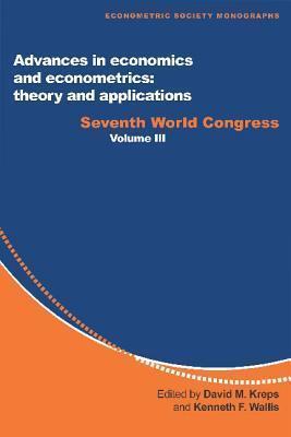 Advances in Economics and Econometrics: Theory and Applications: Seventh World Congress (Econometric Society Monographs, Series Number 28)