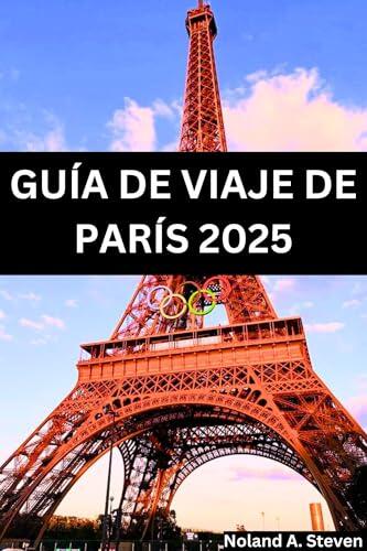 GUÍA DE VIAJE DE PARÍS 2025: Visita La atracción imprescindible y las joyas escondidas de la ciudad de la luz