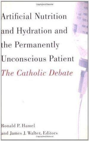 Artificial Nutrition and Hydration and the Permanently Unconscious Patient: The Catholic Debate