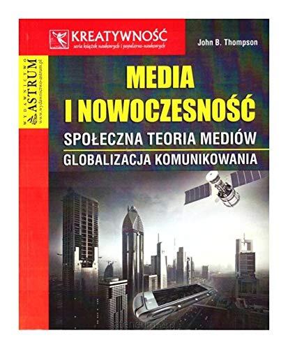 Media i nowoczesnoĹÄ - John B. Thompson [KSIÄĹťKA]