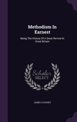 Methodism In Earnest: Being The History Of A Great Revival In Great Britain