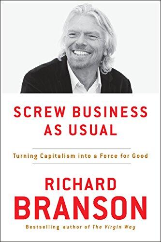 Screw Business as Usual: Turning Capitalism into a Force for Good