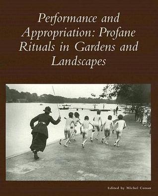Performance and Appropriation: Profane Rituals in Gardens and Landscapes