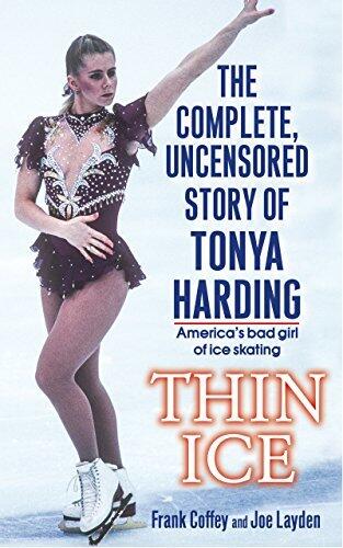 Thin Ice: The Complete, Uncensored Story of Tonya Harding