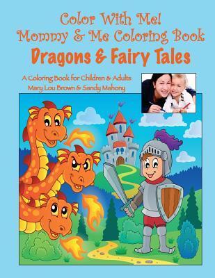 Color With Me! Mommy & Me Coloring Book: Dragons & Fairy Tales