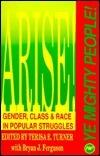 Arise Ye Mighty People!: Gender, Class and Race in Popular Struggles