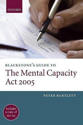 Blackstone's Guide to the Mental Capacity Act 2005