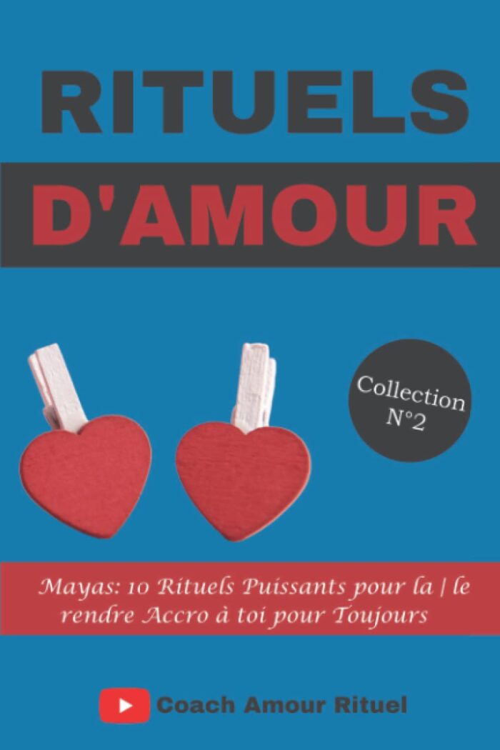 RITUELS D'AMOUR MAYAS: 10 Rituels Puissants pour la | le rendre Accro à toi pour Toujours