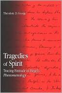 Tragedies Of Spirit: Tracing Finitude In Hegel's Phenomenology