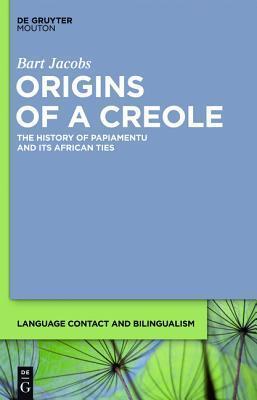 Origins of a Creole: The History of Papiamentu and Its African Ties (Language Contact and Bilingualism