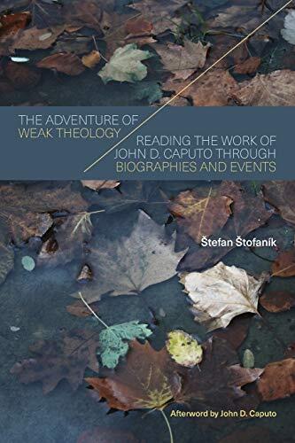 Adventure of Weak Theology: Reading the Work of John D. Caputo through Biographies and Events