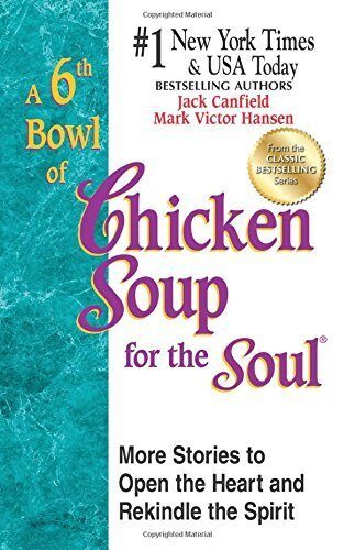 A 6th Bowl of Chicken Soup for the Soul: 101 More Stories to Open the Heart And Rekindle The Spirit by Canfield, Jack, Hansen, Mark Victor (2012) Paperback