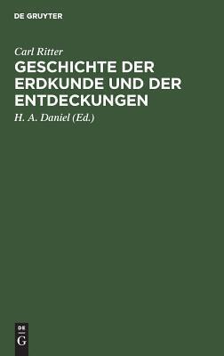Geschichte der Erdkunde und der Entdeckungen: Vorlesungen an der Universität zu Berlin gehalten
