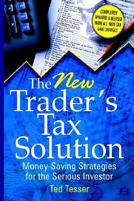 The New Trader's Tax Solution: Money-Saving Strategies for the Serious Investor