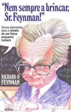 "Nem sempre a brincar, Sr. Feynman"