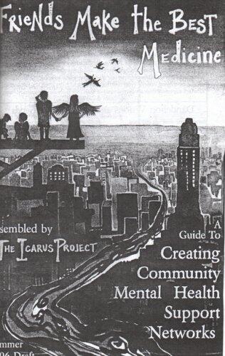 Friends Make the Best Medicine: A Guide to Creating Community Mental Health Support Networks