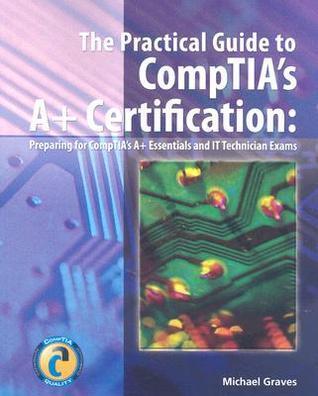 The Practical Guide to CompTIA's A+ Certification