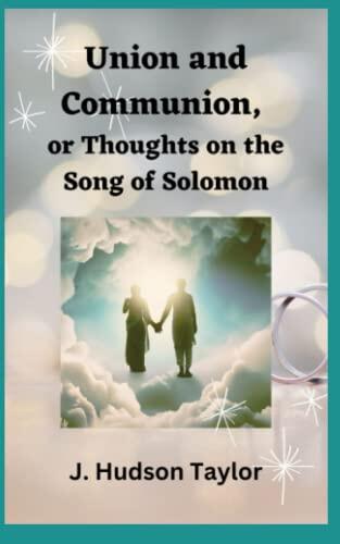 Union and Communion, or Thoughts on the Song of Solomon: A Love Letter to the Bride of Christ
