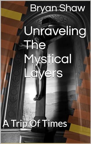 Unraveling The Mystical Layers: A Trip Of Times
