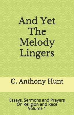 And Yet The Melody Lingers: Essays, Sermons and Prayers on Religion and Race