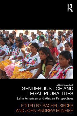 Gender Justice and Legal Pluralities: Latin American and African Perspectives