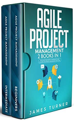 Agile Project Management: 2 Books in 1 - The Ultimate Beginner's & Intermediate Guide to Learn Agile Project Management Step by Step