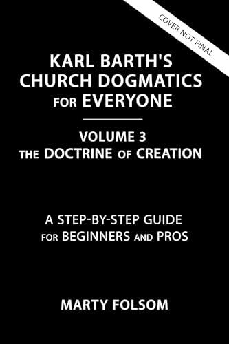 Karl Barth's Church Dogmatics for Everyone, Volume 3---The Doctrine of Creation: A Step-by-Step Guide for Beginners and Pros