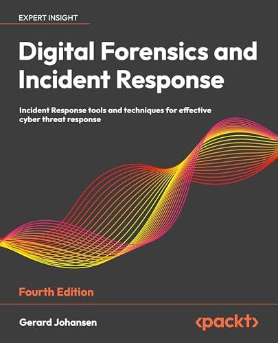 Digital Forensics and Incident Response: Incident Response tools and techniques for effective cyber threat response