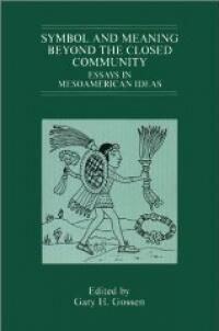 Symbol and Meaning Beyond the Closed Community: Essays in Mesoamerican Ideas